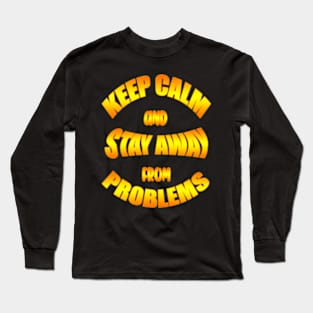 Keep Calm And Stay Away From Problems, Gift for husband, wife, son, daughter, friend, boyfriend, girlfriend. Long Sleeve T-Shirt